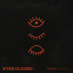 Eyes Closed - Yank