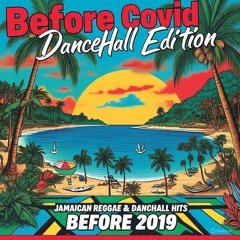 Before Covid (DanceHall Edition) - Ft Vybz Kartel, Beenie Man, Demarco, Popcaan, Dign Dong, etc..
