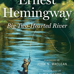 [ACCESS] KINDLE 📄 Big Two-Hearted River: The Centennial Edition by  Ernest Hemingway
