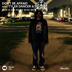 Don't Be Afraid With Tyler Dancer & DJ Cent  - 12 June 2023