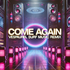 come again (Vespaurel SURF Music Remix)