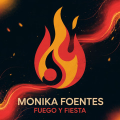 Monika Foentes - Fuego y Fiesta