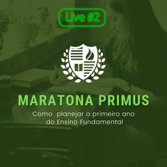 #MaratonaPrimus - Como Planejar o Primeiro Ano do Ensino Fundamental | Live 2