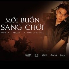MỜI BUỒN SANG CHƠI l ROSIE x FREAKY x CHÂU ĐĂNG KHOA