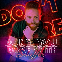 Don´t You Dare With Scheffer