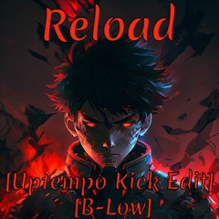 Reload [B-Low Kick Edit] [Uptempo] FREE DOWNLOAD