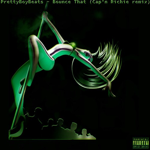 PrettyBoyBeats - Bounce That (Cap'n Richie Remix)[Explicit][Free Download]