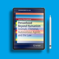 Personhood Beyond Humanism: Animals, Chimeras, Autonomous Agents and the Law (SpringerBriefs in