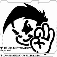 THE J.D.M PROJECT (I Cant Handle It REMIX)