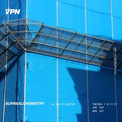 VPN Radio: Surrealchemistry 8/17/21 w/ Max Ellington