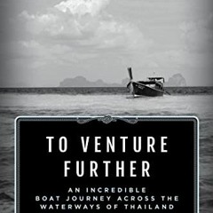 Download Book To Venture Further: An Incredible Boat Journey Across The Waterways Of Thailand (Sher