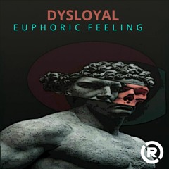 DYSLOYAL - EUPHORIC FEELING