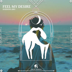 BARBIERI BR - Feel My Desire (Original Mix) [Cafe De Anatolia REC.]