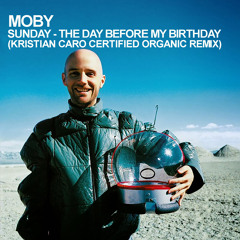 Sunday - The Day Before My Birthday (Kristian Caro Certified Organic Remix)