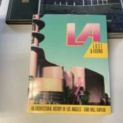 View PDF 💌 L A Lost and Found: An Architectural History of Los Angeles by  Sam Hall