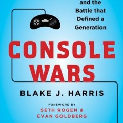Ebook PDF Console Wars: Sega. Nintendo. and the Battle that Defined a Generation