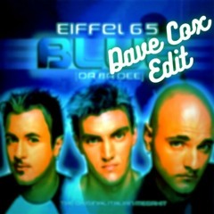 Eiffel 65 - Blue (Da Ba Dee) (Dave Cox Edit)*Free Download*