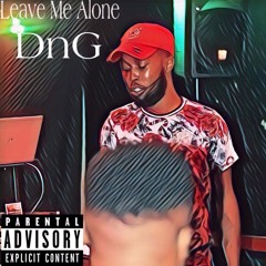DnG - Leave ME Alone (Prod. Speaker Bangerz)