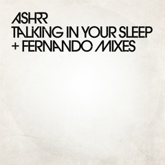 PREMIERE : ASHRR - Talking In Your Sleep (Fernando's 7inch Mix)
