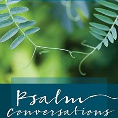 [View] PDF 📑 Psalm Conversations: Listening In as They Talk with One Another by  Jam
