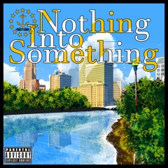 Nothing into Something (prod. JMNCE)