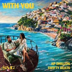 WITH YOU | REMIX | AP DHILLON | SWIFTY BEATS | SMG | LATEST PUNJABI MUSIC | 2023