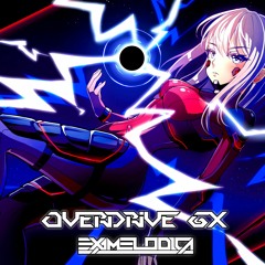 ExaMelodica - Overdrive Gx Feat. Lissy