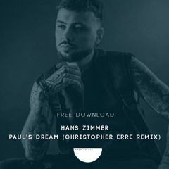 Hans Zimmer - Paul's Dream (Christopher Erre Remix) [FREE DOWNLOAD]