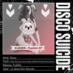 Eliezer - What She Says Aout Pushkin (DaWad & Phred Noir Remix) [La Dame Noir Records]