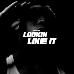 Lookin Like It (Prod. By 808 Blakk)