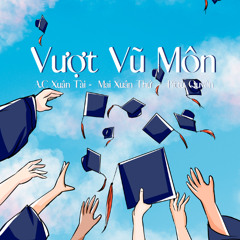 A.C Xuân Tài x Mai Xuân Thứ x Pittu Quyên | Vượt Vũ Môn