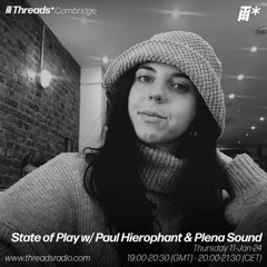 State of Play w/ Paul Hierophant & Plena Sound (*Cambridge) - 11-Jan-23
