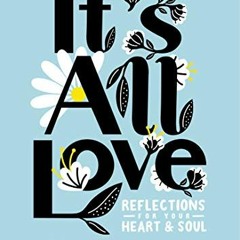 VIEW [EBOOK EPUB KINDLE PDF] It's All Love: Reflections for Your Heart & Soul by  Jen