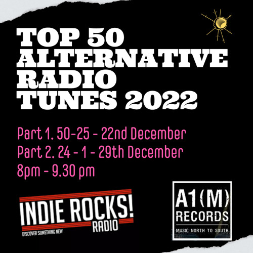 Stream Top 50 Alt Radio Tracks of 2022 Part 1 22nd Dec Indie Rocks by A1M  Records | Listen online for free on SoundCloud