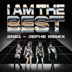 I AM THE BEST - 2NE1 (JEFHE REMIX)