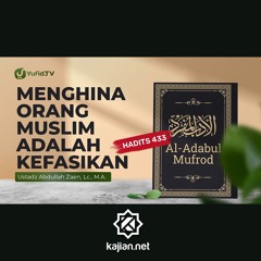 Kajian Hadits: Menghina Orang Muslim Adalah Kefasikan (Hadits 433) - Ustadz Abdullah Zaen, Lc., MA