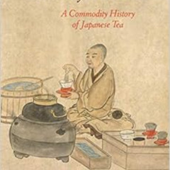 [FREE] PDF 📫 A Bowl for a Coin: A Commodity History of Japanese Tea by William Wayne
