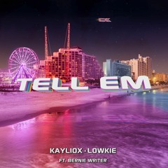 Kayliox X Lowkie - Tell Em Ft. Bernie Writer