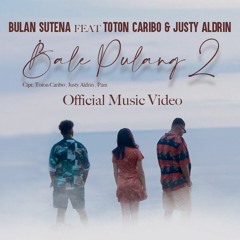 Bulan Sutena Feat Toton Caribo & Justy Aldrin - Bale Pulang 2