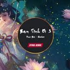 Bạn Tình Ơi 3 Remix ( Htrol X Yuni Boo X Goctoi )