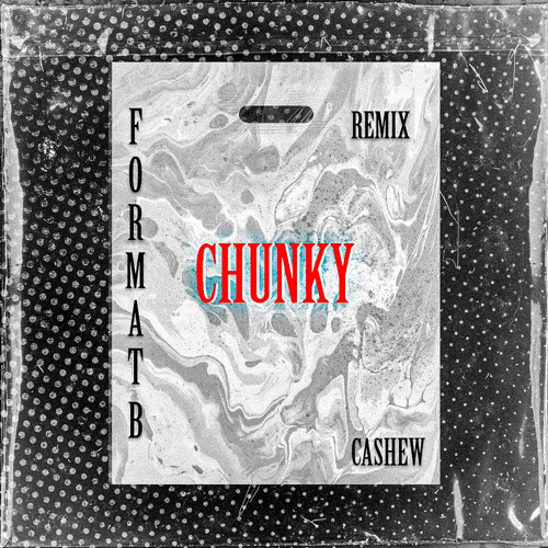 CASHEW x Format B - Chunky (Remix)