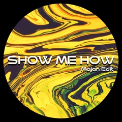 Show Me How - Mojan Edit (DL)