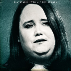 Blutsturm - Weg mit den Grünen