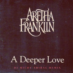 Aretha Franklin - A Deeper Love (Dj Michy Tribal Remix)