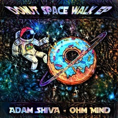 Adam Shiva & Ohm Mind - Donut Space Walk Ep - Preview - Out Now