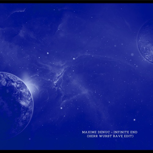 Maxime Denuc - Infinite End (Herr Wurst Rave Edit)