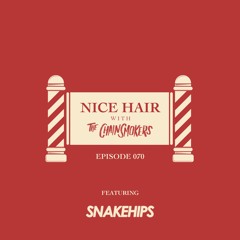 Nice Hair with The Chainsmokers 070 ft. Snakehips