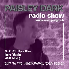 Ian Vale - Paisley Dark  23.01.21  on Rising Edge Radio