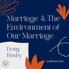 Foundations for Marriage 4: The Environment of Our Marriage (Doug Busby)