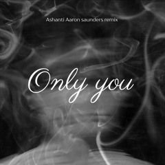 Ashanti - Only You (AS Remix)